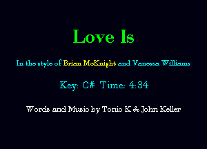 Love Is

In 151113 ntyla 0g Brian hioKniaht and Vanna Williams
KEYS 04? Tim 82 (ii 34

Words and Music by Tonic K 3c John Kcllm'