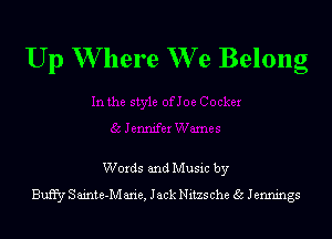 Up W here We Belong

Words and Music by
Buffy S ainte-IVI aria, Jack Nitzs che 35 Jennings