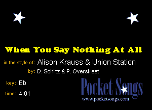 I? 41

When You Say Nothing At All

mm mu.- 01 Alison Krauss '01 Union Station
by 0 Schiazsp Overstrea

31521 PucketSmgs

mWeom