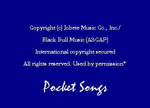 Copyright (c) Iobctc Mumc Co . Incl
BLsck Bull Music (ASCAPJ
hmmtiorusl copyright wcumd

A11 righm moaned, Used by pmawn'

Doom 5?