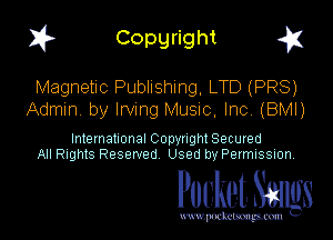 1? Copyright q

Magnetic Publishing, LTD (PR8)
Admin. by Irving Music, Inc, (BMI)

International Copynght Secured
All Rights Reserved Used by Permission.

Pocket. Saws

uwupockemm