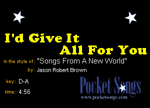 I? 451

I'd Give It
All For You

mm style 0! 'Songs From A New World'
by Jason Robert Brown

5,132 cheth

www.pcetmaxu