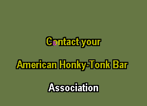 C'mtact your

American Honky-Tonk Bar

Association