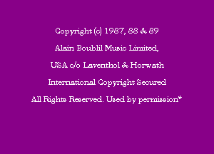 Copyright (c) 1987, 88 ck 89
Alain Boublil Music UrnimcL
USA clo Lavendwl ck Homnth
hmarionsl Copyright Sccumd
All Rights Rmcrvod. Used by pmmm