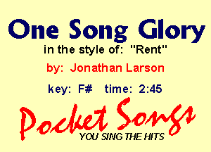 Om 50mg Glory

in the style ofi Rent
byt Jonathan Larson

keyi F1? time 245

Dow gow

YOU SING THE HITS