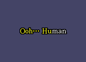 Oohm Human