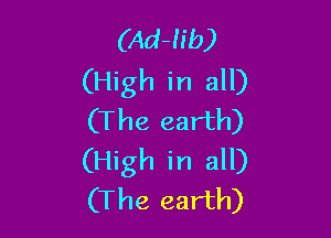 (Ad-h'b)
(High in all)

(The earth)
(High in all)
(The earth)