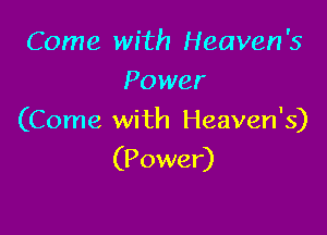 Come with Heaven '5
Power

(Come with Heaven's)
(Power)