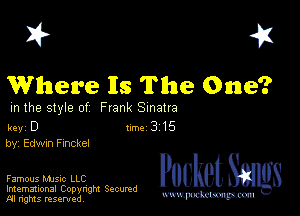 I? 451
Where Is The One?

m the style of Frank Sinatra

key D II'M 3 15
by, Edwm chkel

Famous MJSIc LLC

Imemational Copynght Secumd
M rights resentedv