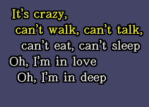 111,3 crazy,
carft walk, cani talk,
cani eat, canbc sleep

Oh, Fm in love
Oh, Fm in deep