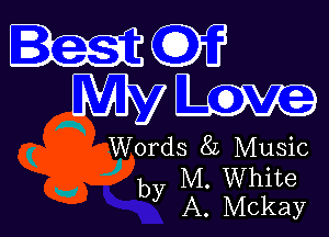 HEW
WW

Words 82 Music

M. White
by A. Mckay