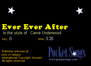 2?

Ever Ever After

m the style of Came Underwood
key G Inc 3 25

Publisher unknown 3!

lime of release

Imemational Copynght Secumd
M rights resentedv