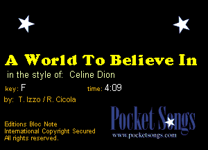 I? 451

A World To Believe In

m the style of Celine Dion

key F 1m 4 09
by, T lzzolR Czcola

Editions Bloc Note

Imemational Copynght Secumd
M rights resentedv