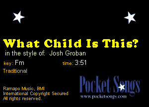 I? 451

What Child Is This?

m the style of Josh Groban

key Fm Inc 3 51
Tradxional

Ramapo MJSIc, BMI
Imemational Copynght Secumd
M rights resentedv