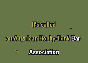 lfs called

an American Honky-Tonk Bar

 Association