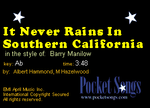 I? 451

It Never Rains In
Southern California

m the style of Bany MZDIIOW

key Ab 1m 3 118
by, Albert Hammond. M Hazelwood

Bu Fpnl MJSIc Inc
Imemational Copynght Secumd
M rights resentedv