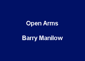Open Arms

Barry Manilow