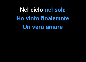 Nel cielo nel sole
Ho vinto finalemnte
Un vero amore
