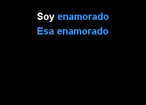 Soy enamorado
Esa enamorado