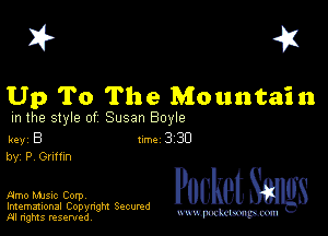 I? 451

Up To The Mountain

m the style of Susan Boyle

key B Inc 3 30
by, P 0mm

FJmo MJsic Corpv
Imemational Copynght Secumd
M rights resentedv