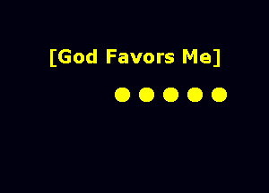 (God Favors Med
0 O O O O
