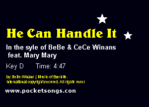 1'?!
He Can Handle M 35'

In the syle of 8980 8( CeCe Winans

feat. Mary Maly
Key D Time 4 47

Dr lele mum! uurovmmz
ntnammocwglmcmo All up! mm

www.pocketsongscon