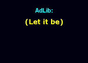 AdLibz
(Let it be)