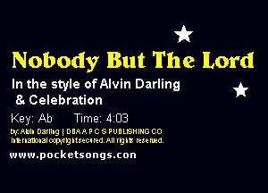 1'?!
Nobody But The Lord

In the style ofAIvin Darling 351'

8. Celebration
Key Ab Time 1103

nmm nanug I bum ! c s wamnmo co
Innamualmvguucmo mu ml! mquo

www.pocketsongs.con