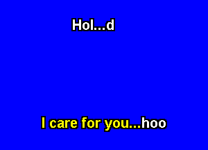 I care for you...hoo