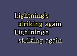 Lightningls
striking again

Lightnings
striking again