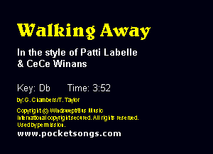 Walking Away

In the style of Patti Labelle
8 CeCe Winans

Key Db Tume 352

we cnmun mm

Ccplnglm'.) Iruuaupcsu nun
utnzmualozwmlmcmo All 19!! Mend
useawpermum

www.pocketsongs.com