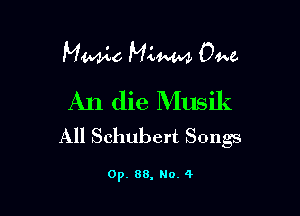 Manic MW One.

An die Musik
All Schubert Songs

0p. 88, No. 4