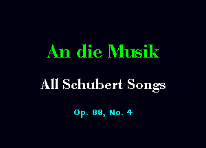 An die Musik

All Schubert Songs

0p. 88, No. 4