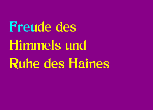 Freude des
Himmels und

Ruhe des Haines