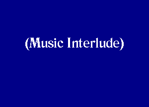 (Music Interlude)