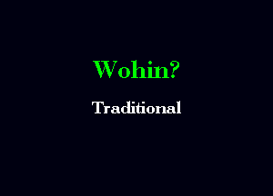 VVohin?

Traditional