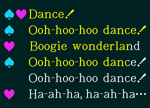 Q DanceX

Q Ooh-hoo-hoo dance!
Boogie wonderland

Q Ooh-hoo-hoo dancex'
Ooh-hoo-hoo dance!

Ha-ah-ha, ha-ah-ham l