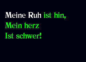 Meine Ruh ist hin,
Mein herz

lst schwer!