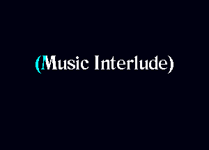 (Music Interlude)