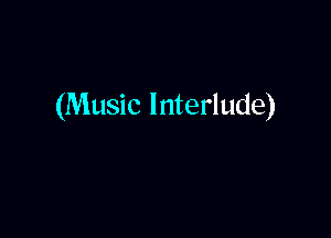 (Music Interlude)