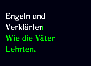 Engeln und
Verkliirten

Wie die Viiter
Lehrten.