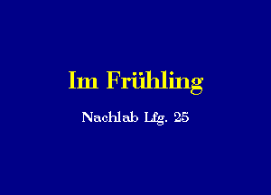 Im Friihling

Nachlab Lfg. 25