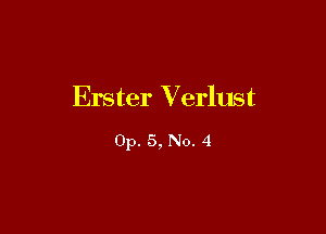 Erster Verlust

Op. 5, No. 4