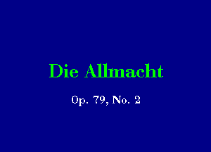 Die Allmacht

0p. 79, No. 2