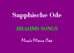 Sapphische Ode

BRAHMS SONGS

Huu'c M(Mm OM