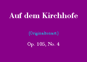 Auf dem Kirchhofe

(Orggmaltonart)

Op. 105, No. 4