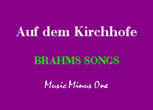 Auf dem Kirchhofe

BRAHMS SONGS

Mmic Minna. OM
