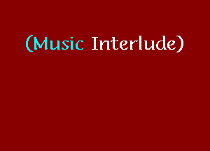 (Music Interlude)