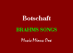 Botschaft

BRAHMS SONGS

Muu'c 544440 0445