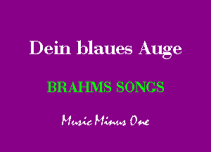 Dein blaues Auge

BRAHMS SONGS

Music MIMM 0448